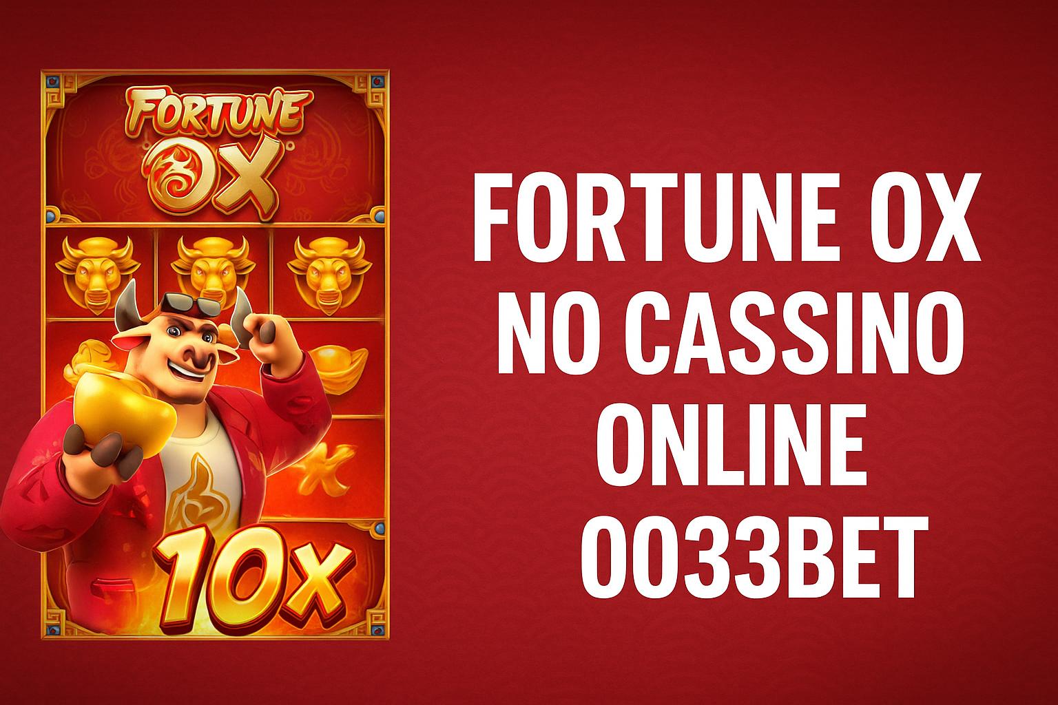 Fortune Ox no 0033BET - Aposte Agora e Reivindique Seus Ganhos